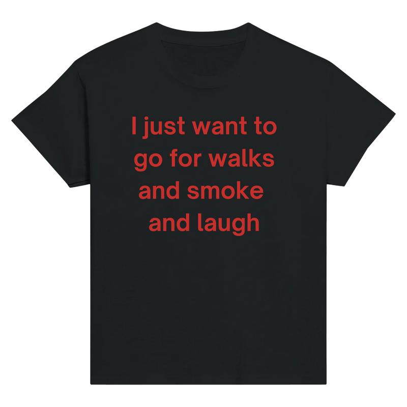 Walk and smoke and laugh