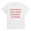 Walk and smoke and laugh