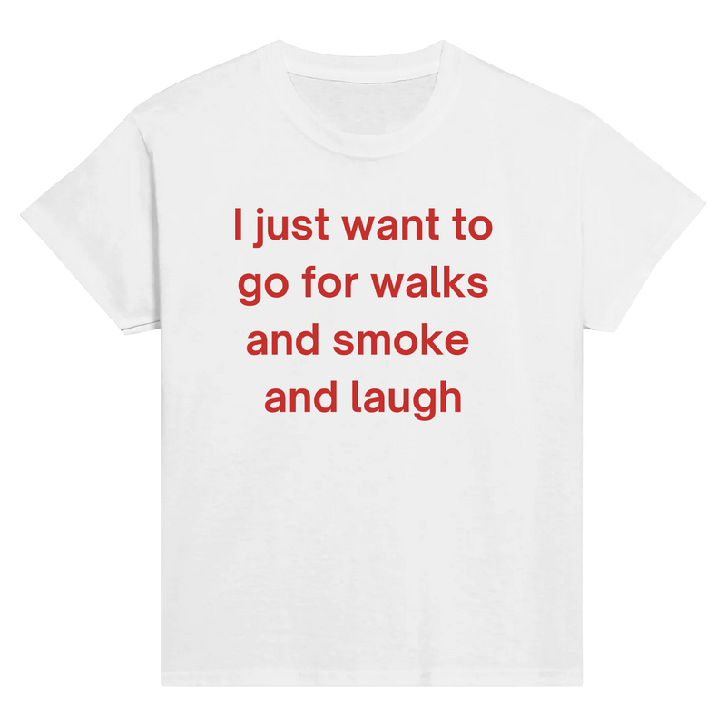 Walk and smoke and laugh