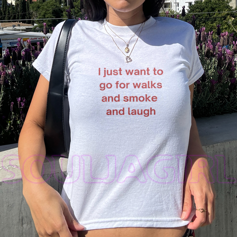 Walk and smoke and laugh